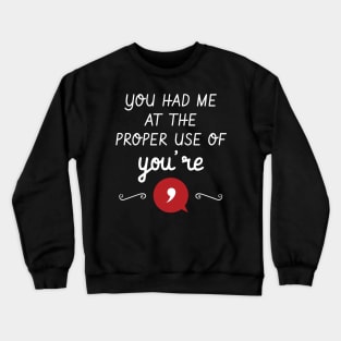 You Had Me At The Proper Use Of You're Funny Grammar Crewneck Sweatshirt